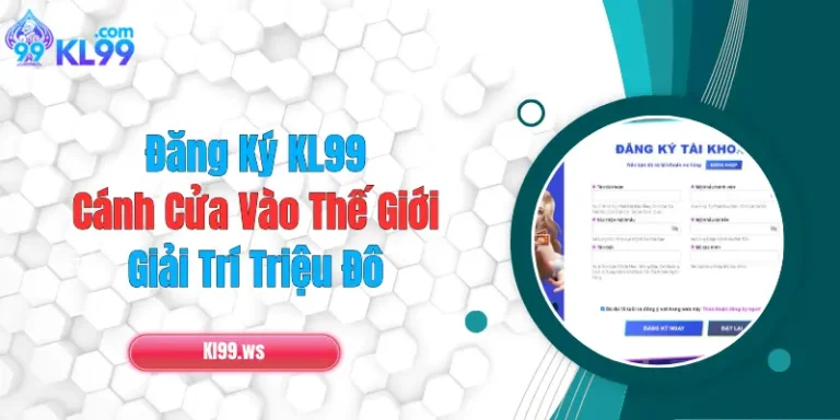 Đăng Ký KL99: Cánh Cửa Vào Thế Giới Giải Trí Triệu Đô 7 Đăng Ký KL99: Cánh Cửa Vào Thế Giới Giải Trí Triệu Đô