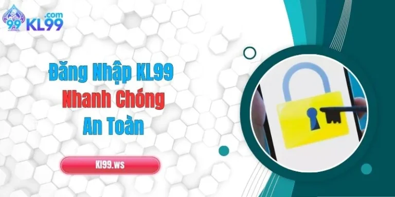 Đăng Nhập KL99 Nhanh Chóng, An Toàn 6 Đăng Nhập KL99 Nhanh Chóng, An Toàn