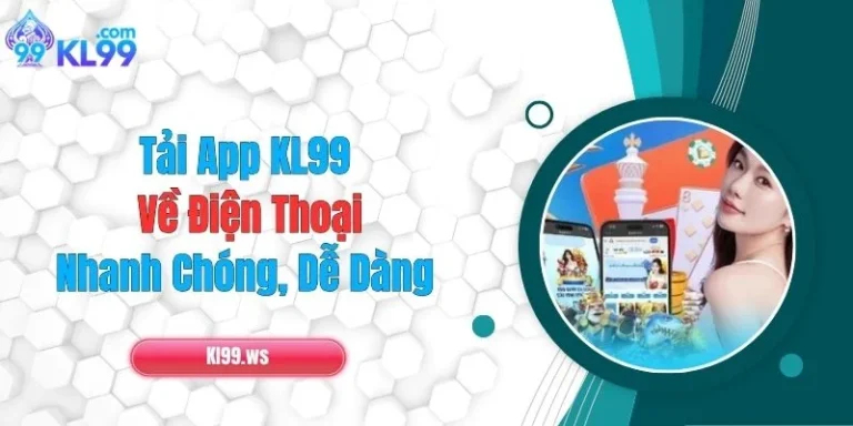 Tải App KL99 Về Điện Thoại Nhanh Chóng, Dễ Dàng 5 Tải App KL99 Về Điện Thoại Nhanh Chóng, Dễ Dàng